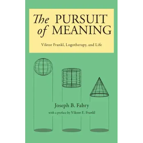 The Pursuit of Meaning: Viktor Frankl, Logotherapy, and Life