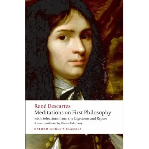 Meditations on First Philosophy: With Selections from the Objections and Replies